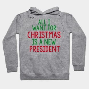 all i want for christmas is a new president Hoodie